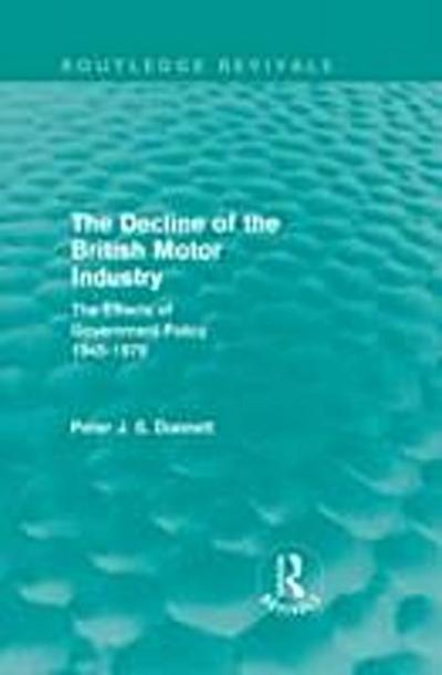 Decline of the British Motor Industry (Routledge Revivals)