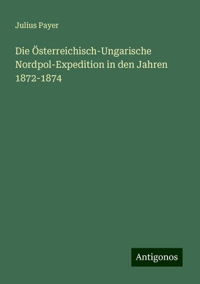 Payer, J: Österreichisch-Ungarische Nordpol-Expedition in de