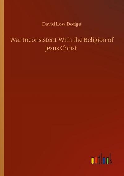 War Inconsistent With the Religion of Jesus Christ