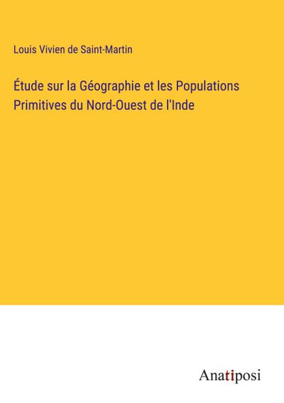Étude sur la Géographie et les Populations Primitives du Nord-Ouest de l’Inde