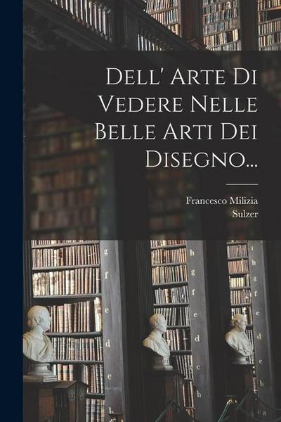 Dell’ Arte Di Vedere Nelle Belle Arti Dei Disegno...