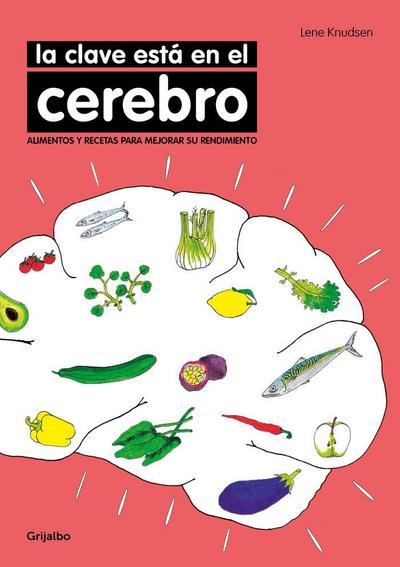 La clave está en el cerebro : alimentos y recetas para mejorar su rendimiento