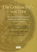 Die Goldene Bulle von 1356 - das vornehmste Verfassungsgesetz des Heiligen Römischen Reiches Deutscher Nation