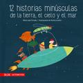12 historias minúsculas de la tierra, el cielo y el mar