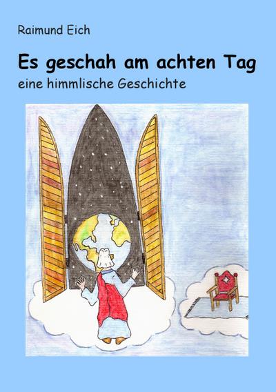 Es geschah am achten Tag: eine himmlische Geschichte