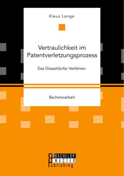 Vertraulichkeit im Patentverletzungsprozess. Das Düsseldorfer Verfahren