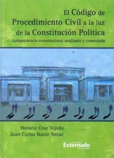 El código de procedimiento civil a la luz de la Constitución Política : jurisprudencia constitucional analizada y comentada