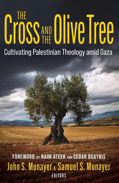 The Cross and the Olive Tree: Cultivating Palestinian Theology amid Gaza