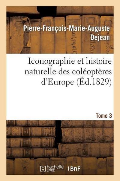 Iconographie Et Histoire Naturelle Des Coléoptères d’Europe. Tome 3