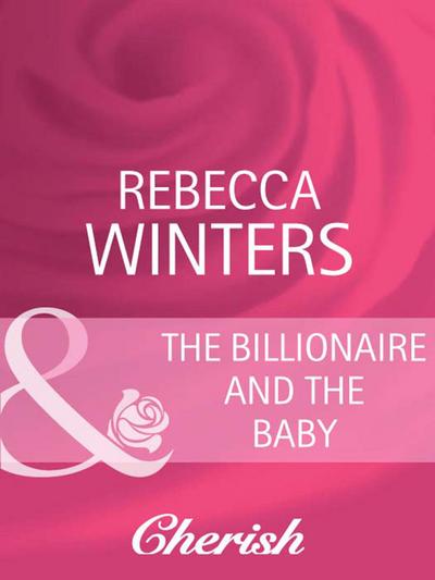 The Billionaire And The Baby (Mills & Boon Cherish) (Bachelor Dads, Book 1)