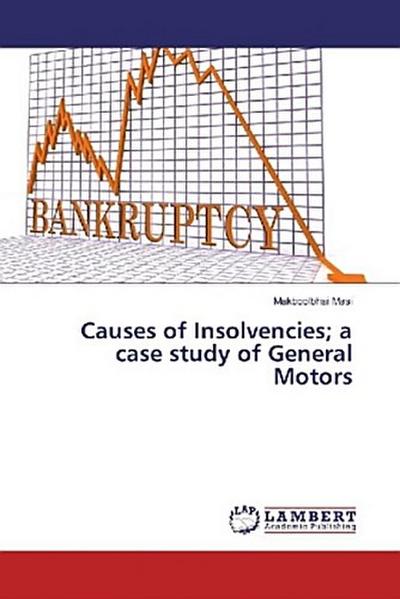 Causes of Insolvencies; a case study of General Motors