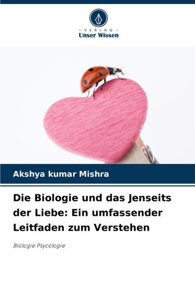 Die Biologie und das Jenseits der Liebe: Ein umfassender Leitfaden zum Verstehen
