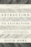 Extraction to Extinction