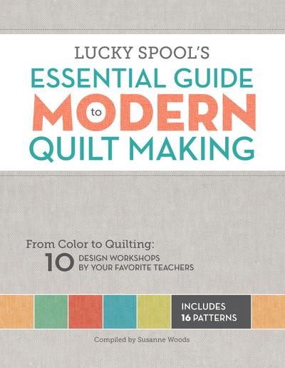 Lucky Spool’s Essential Guide to Modern Quilt Making