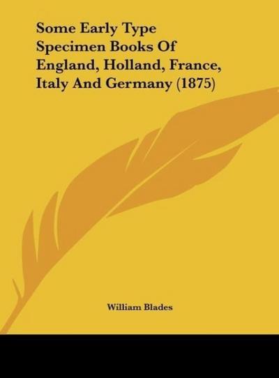 Some Early Type Specimen Books Of England, Holland, France, Italy And Germany (1875)