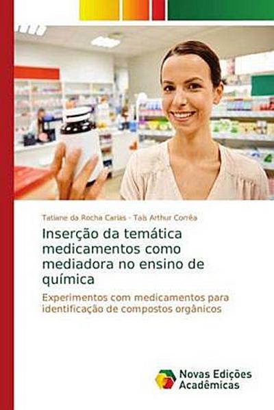 Inserção da temática medicamentos como mediadora no ensino de química - Tatiane da Rocha Carias