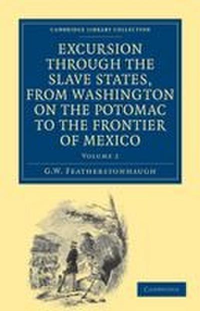 Excursion Through the Slave States, from Washington on the Potomac to the Frontier of Mexico