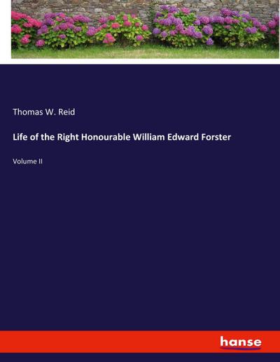 Life of the Right Honourable William Edward Forster