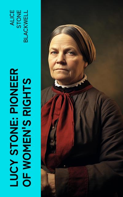 Lucy Stone: Pioneer of Women’s Rights