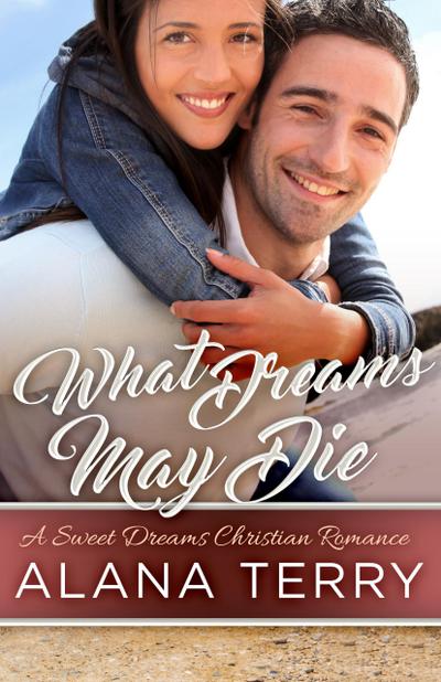 What Dreams May Die (A Sweet Dreams Christian Romance, #3)