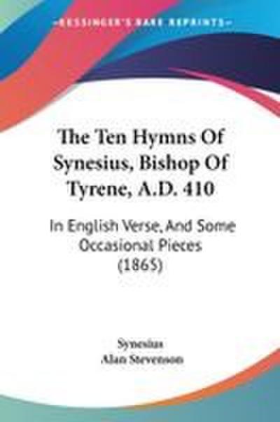 The Ten Hymns Of Synesius, Bishop Of Tyrene, A.D. 410