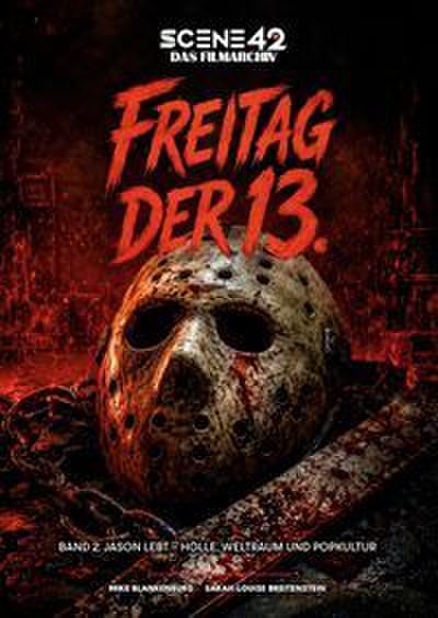 Freitag der 13. - Band 2: Jason lebt - Hölle, Weltraum und Popkultur (Scene 42-Das Filmarchiv)