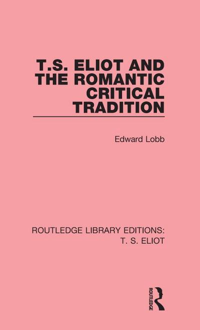T. S. Eliot and the Romantic Critical Tradition