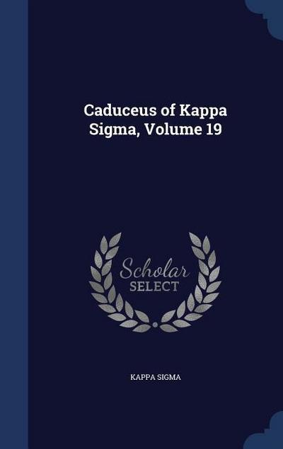 Caduceus of Kappa Sigma, Volume 19