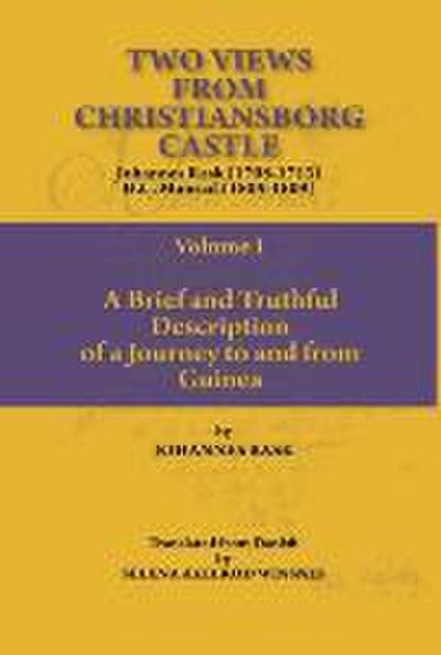 Two Views from Christiansborg Castle Vol I. A Brief and Truthful Description of a Journey to and from Guinea