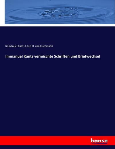 Immanuel Kants vermischte Schriften und Briefwechsel