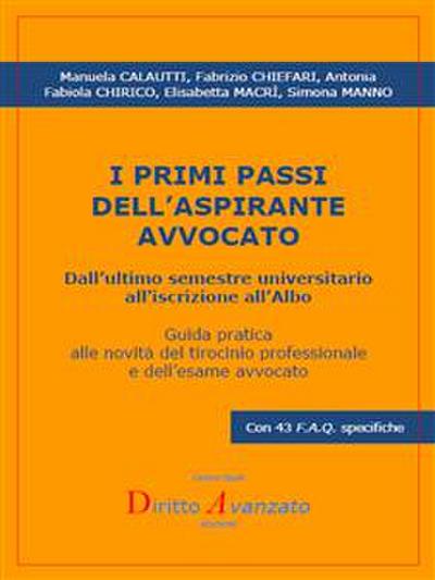I PRIMI PASSI  DELL’ASPIRANTE AVVOCATO. Dall’ultimo semestre universitario all’iscrizione all’Albo