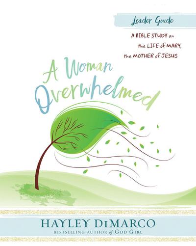 A Woman Overwhelmed - Women’s Bible Study Leader Guide