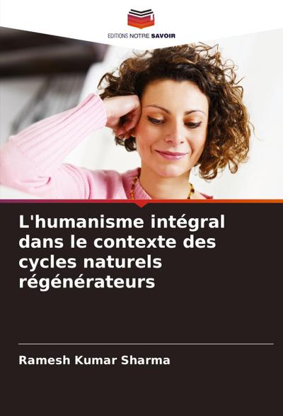 L’humanisme intégral dans le contexte des cycles naturels régénérateurs