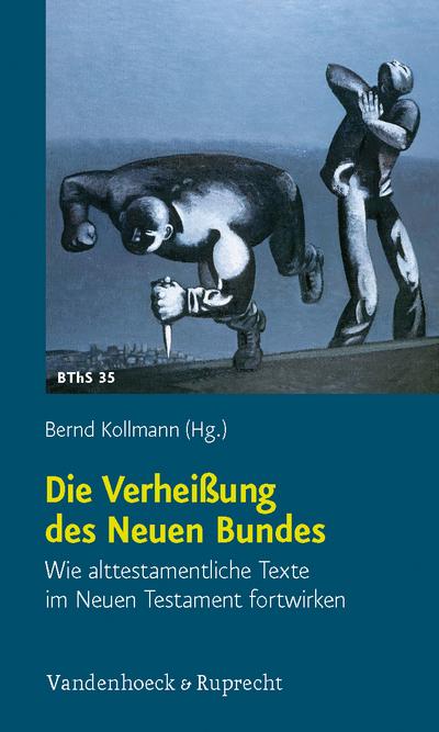 Die Verheißung des Neuen Bundes: Wie alttestamentliche Texte im Neuen Testament fortwirken (Biblisch-theologische Schwerpunkte, Band 35)