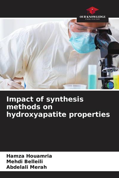 Impact of synthesis methods on hydroxyapatite properties