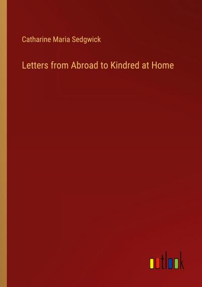 Letters from Abroad to Kindred at Home