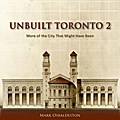 Unbuilt Toronto 2