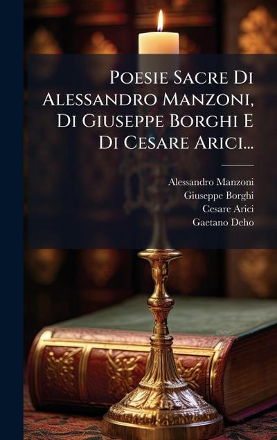 Poesie Sacre Di Alessandro Manzoni, Di Giuseppe Borghi E Di Cesare Arici...
