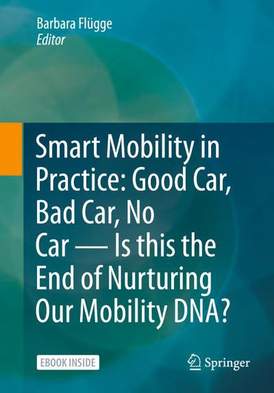 Smart Mobility in Practice: Good Car, Bad Car, No Car - Is this the End of Nurturing Our Mobility DNA?