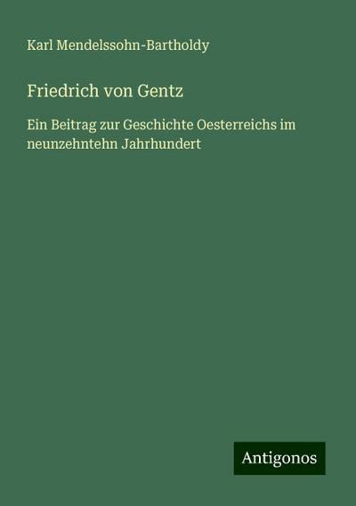 Mendelssohn-Bartholdy, K: Friedrich von Gentz