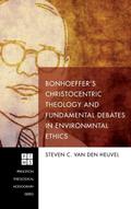 Bonhoeffer’s Christocentric Theology and Fundamental Debates in Environmental Ethics