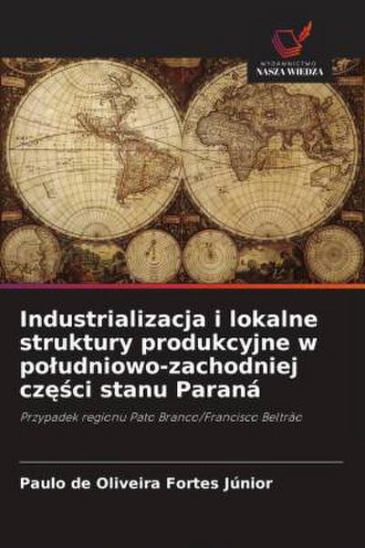 Industrializacja i lokalne struktury produkcyjne w po¿udniowo-zachodniej cz¿¿ci stanu Paraná