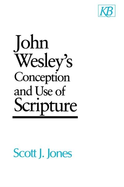 John Wesley’s Conception and Use of Scripture