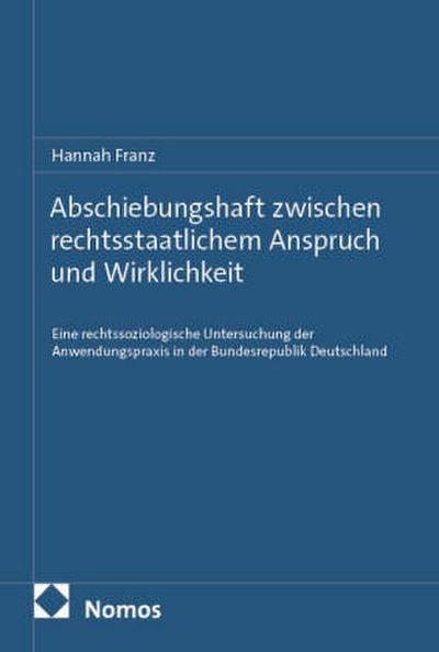 Abschiebungshaft zwischen rechtsstaatlichem Anspruch und Wirklichkeit