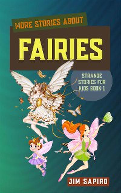 More Stories about Fairies (Strange Stories for Kids Book 1)
