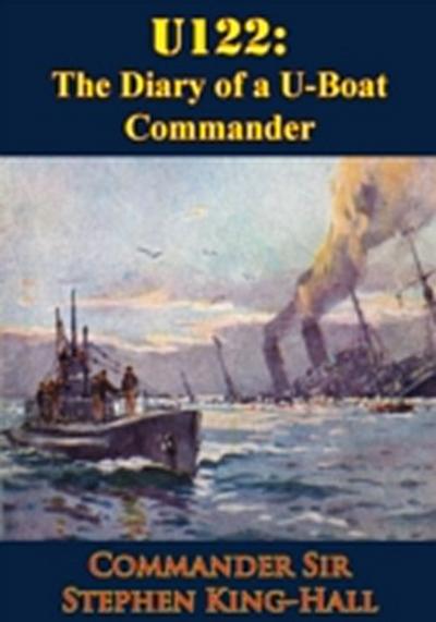 U122: The Diary of a U-Boat Commander [Illustrated Edition]