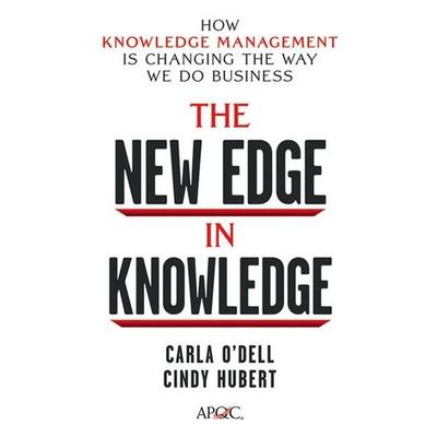 The New Edge in Knowledge Lib/E: How Knowledge Management Is Changing the Way We Do Business