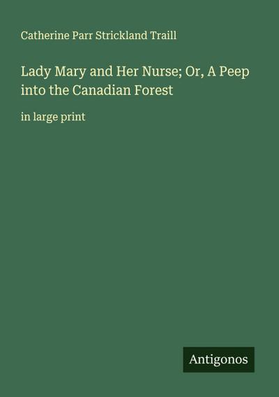 Lady Mary and Her Nurse; Or, A Peep into the Canadian Forest