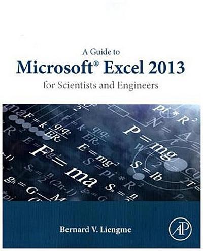 A Guide to Microsoft Excel 2013 for Scientists and Engineers