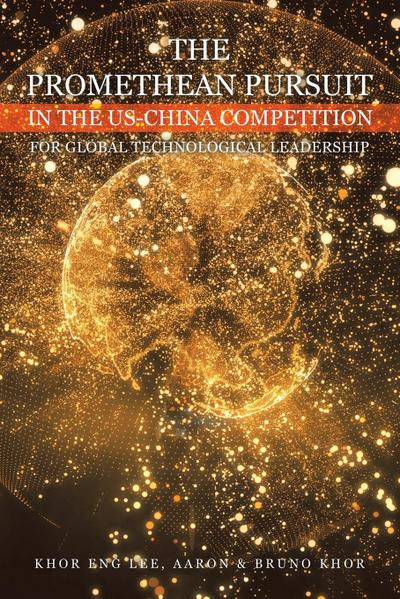 THE PROMETHEAN PURSUIT IN THE US-CHINA COMPETITION FOR GLOBAL TECHNOLOGICAL LEADERSHIP